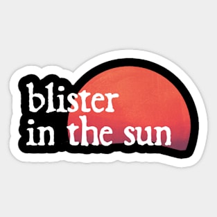 blister in the sun - vf music lover Sticker